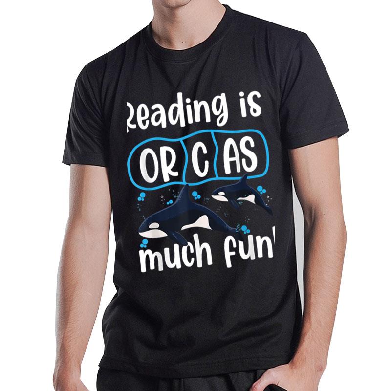 Reading Is Orcas Much Fun Orca Whale Whale Season T-Shirt