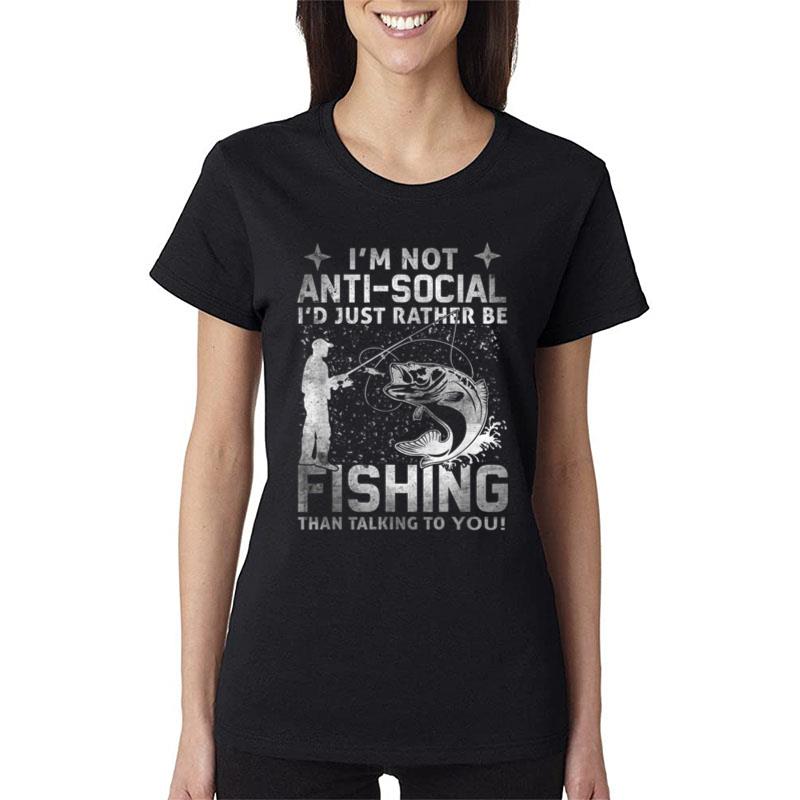 Really! - I'm Not Anti-Social I'd Just Rather Be Fishing Women T-Shirt