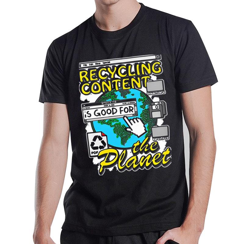 Recycling Content Is Good For The Planet T-Shirt