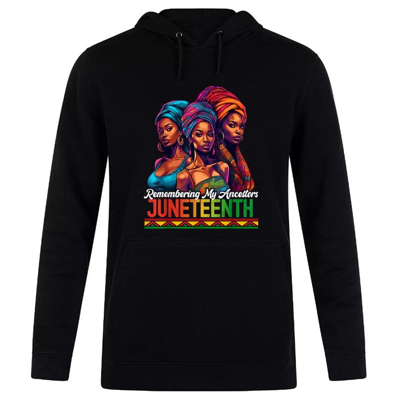 Remembering My Ancestors Juneteenth Celebrate Black Hoodie