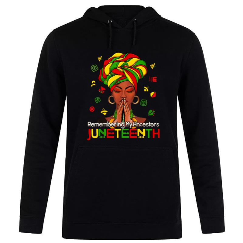 Remembering My Ancestors Juneteenth Melanin Black Hoodie