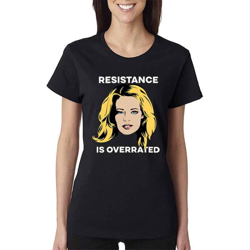 Resistance Is Overrated Women T-Shirt