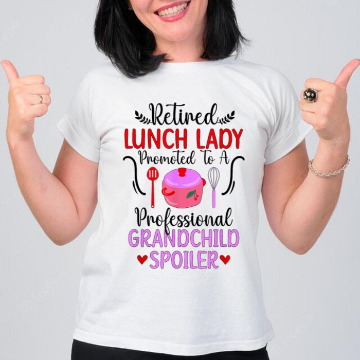 Retired Lunch Lady Grandchild Spoiler Lunch Lady Retirement Women T-Shirt