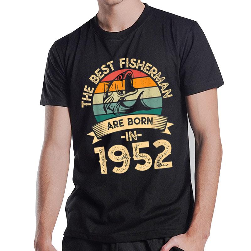 Retro Bday Fishing Squad The Best Fisherman Are Born In 1952 T-Shirt