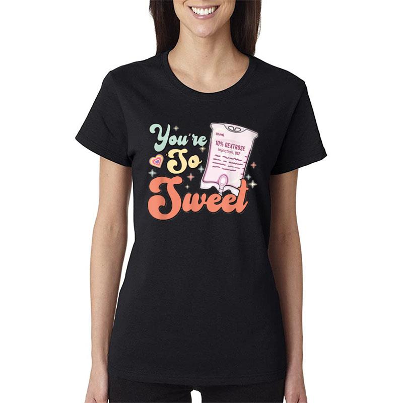 Retro Nurse Valentine You'Re So Sweet D10W Medical Peds Picu Women T-Shirt