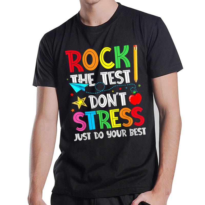 Rock The Test Don't Stress Just Do Your Best Funny Testing T-Shirt