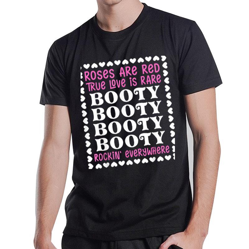 Roses Are Red True Love Is Rare Booty Rockin' Everywhere T-Shirt