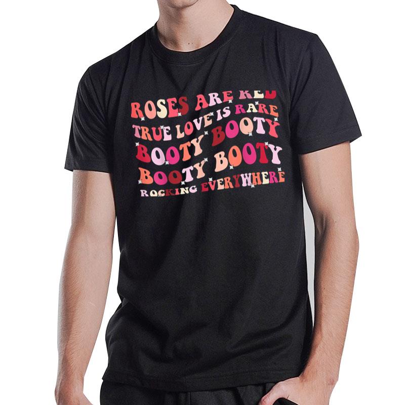 Roses Are Red True Love Is Rare Booty Rockin Everywhere T-Shirt