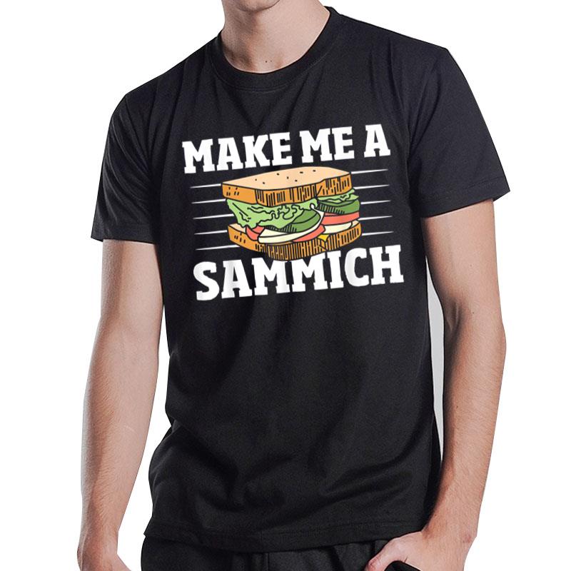 Sandwich Maker Sandwich Master Funny Make Me A Sammich T-Shirt