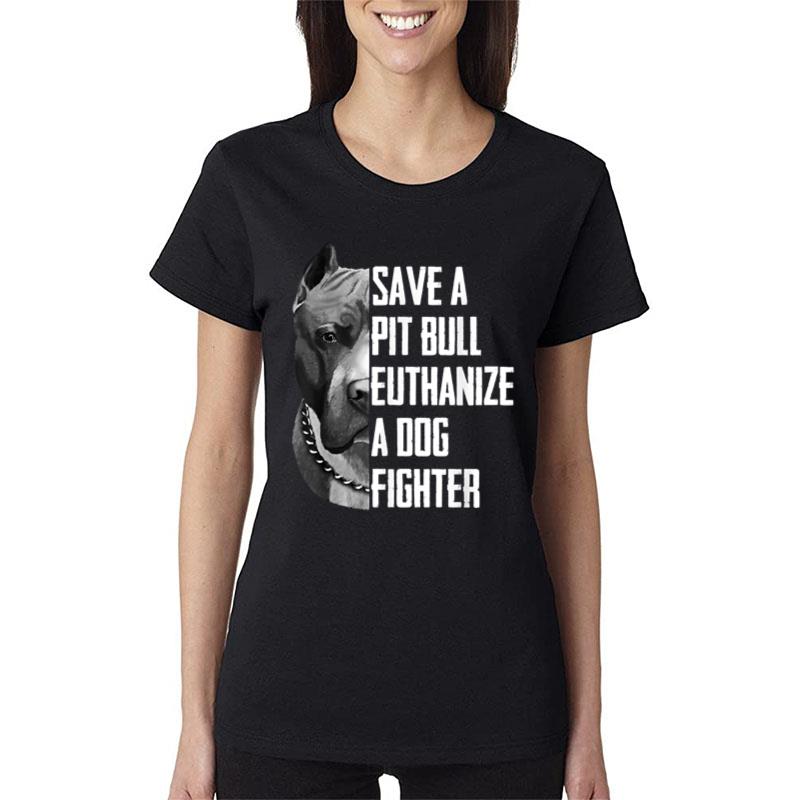 Save A Pitbull Euthanize A Dog Fighter for Women Men Women T-Shirt