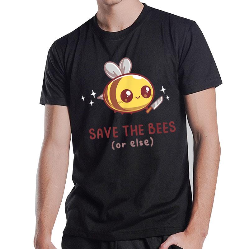 Save The Bees( Or Else)  For Yellow Bees Funny Tee T-Shirt