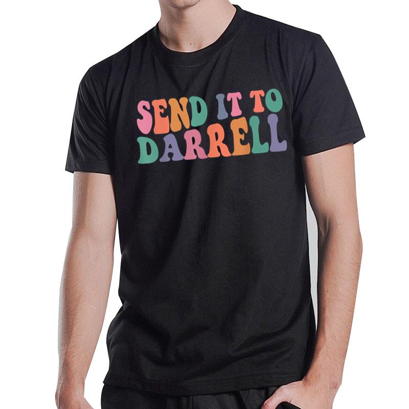 Send it to Darrell Send it to Daryl Send it to Darrel T-Shirt