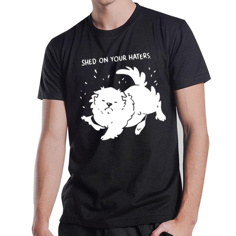 Shed On Your Haters T-Shirt