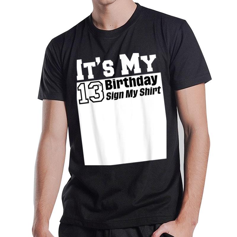 Sign My Shirt It’S My 13Th Birthday 13 Years Men Women Kids T-Shirt