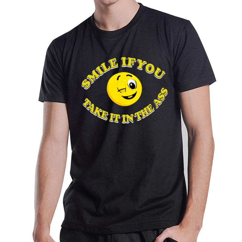 Smile If You Take It In The Ass T-Shirt