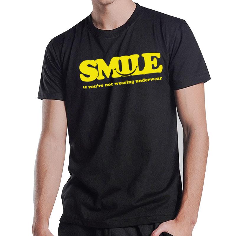 Smile If You're Not Wearing Underwear T-Shirt