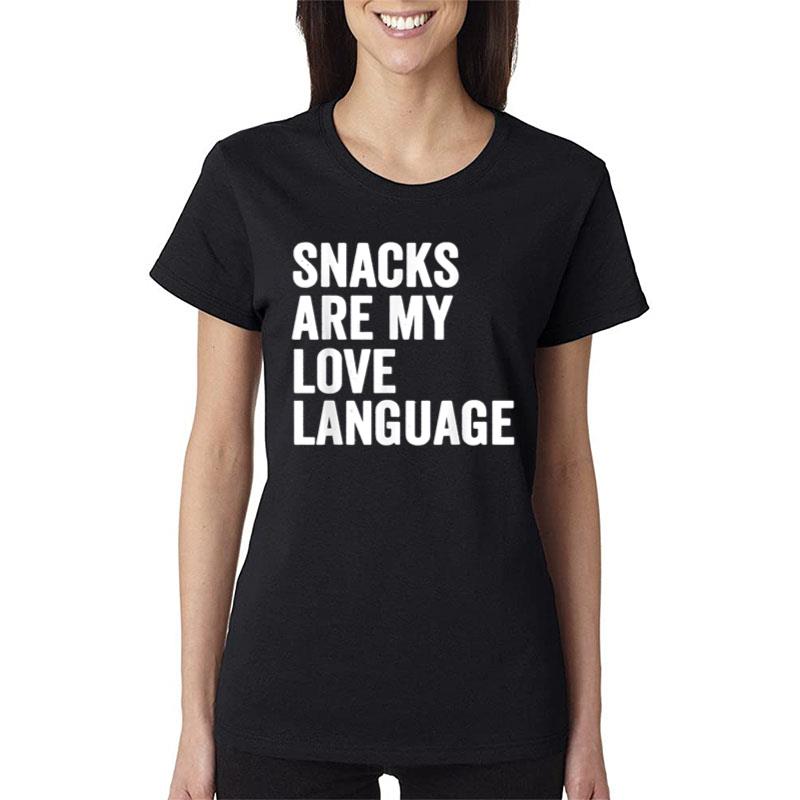 Snacks Are My Love Lang.Uage Women T-Shirt