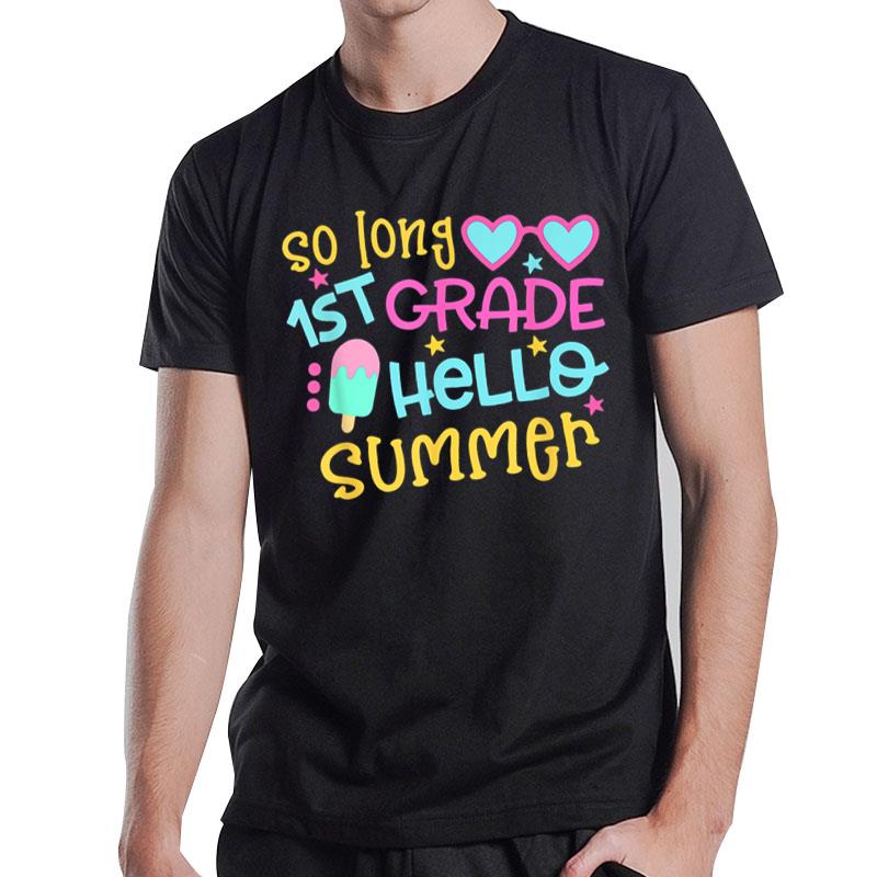 So Long 1st Grade Hello Summer Last Day Of School Graduation T-Shirt