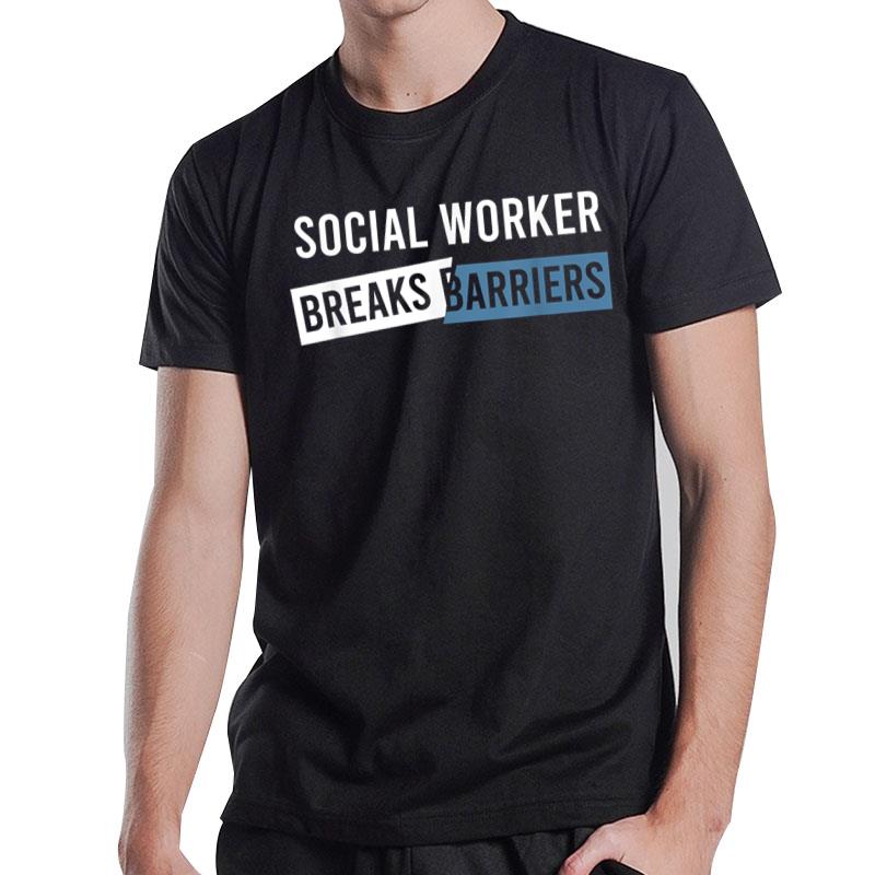 Social Work Breaks Barriers Funny Social Worker T-Shirt