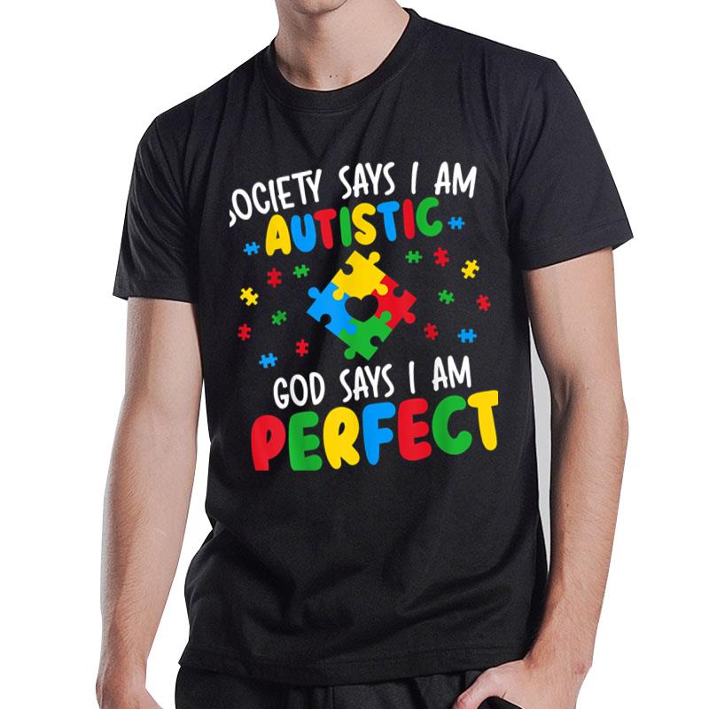 Society Says I Am Autistic God Says I Am Perfect Autism T-Shirt