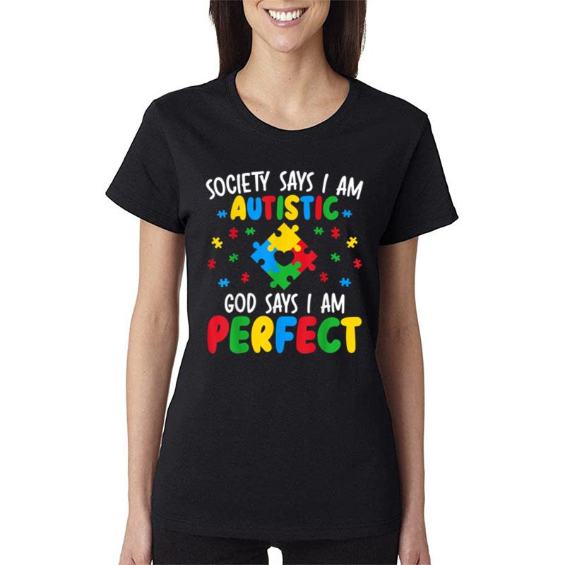 Society Says I Am Autistic God Says I Am Perfect Autism Women T-Shirt