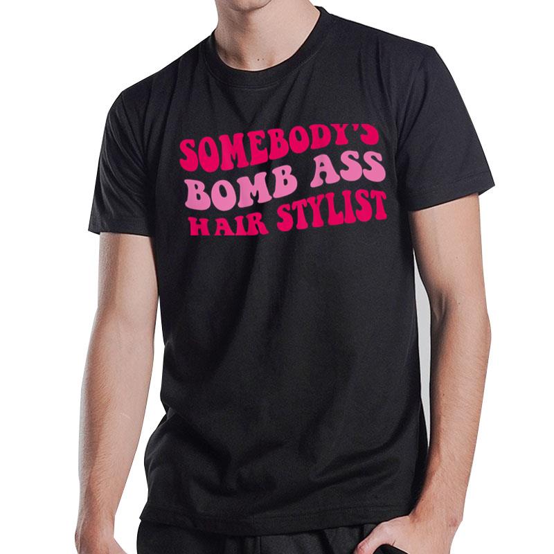 Somebody'S Bomb Ass Hairstylist T-Shirt