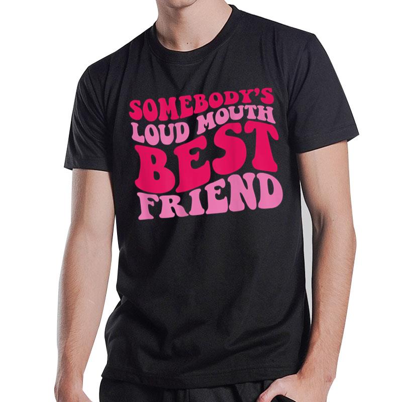 Somebody's Loud Mouth Best Friend T-Shirt