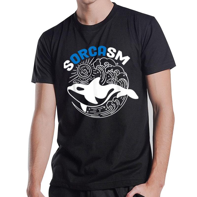 Sorcasm Cetacean & Ocean Sea Whale Orca Whale T-Shirt