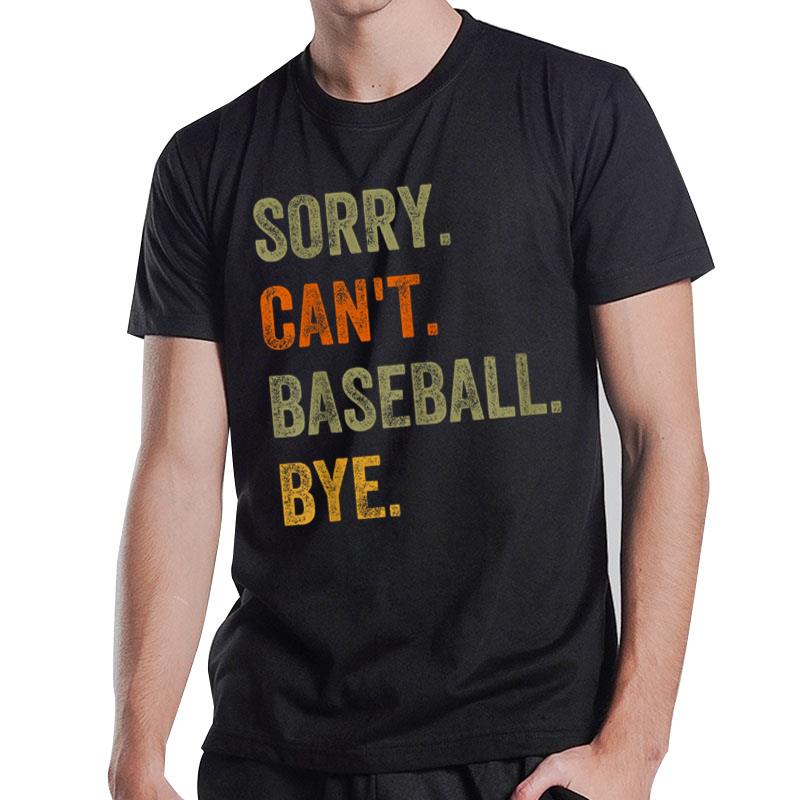 Sorry. Can't. Baseball. Bye. Retro Vintage Text T-Shirt