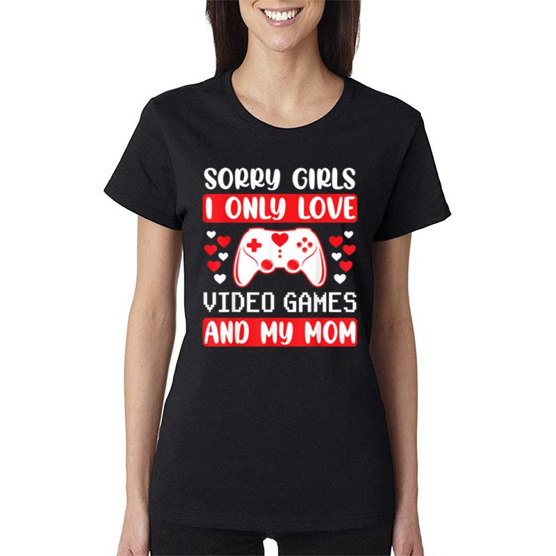 Sorry Girls I Only Love Video Games & My Mom Valentines Day Ver 1 Women T-Shirt