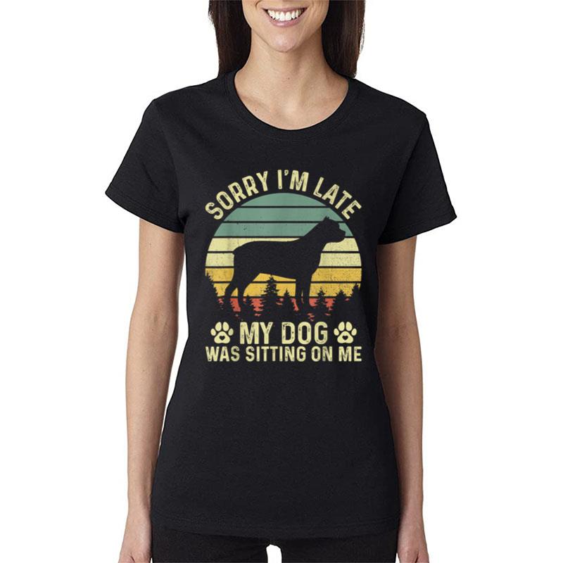 Sorry I'm Late My Dog Was Sitting On Me Cane Corso Women T-Shirt