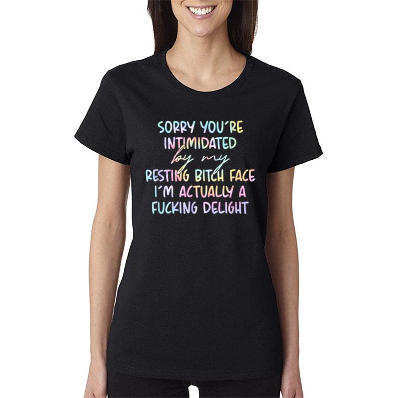 Sorry If You'Re Intimidated By My Resting Bitch Face Tie Dye Women T-Shirt