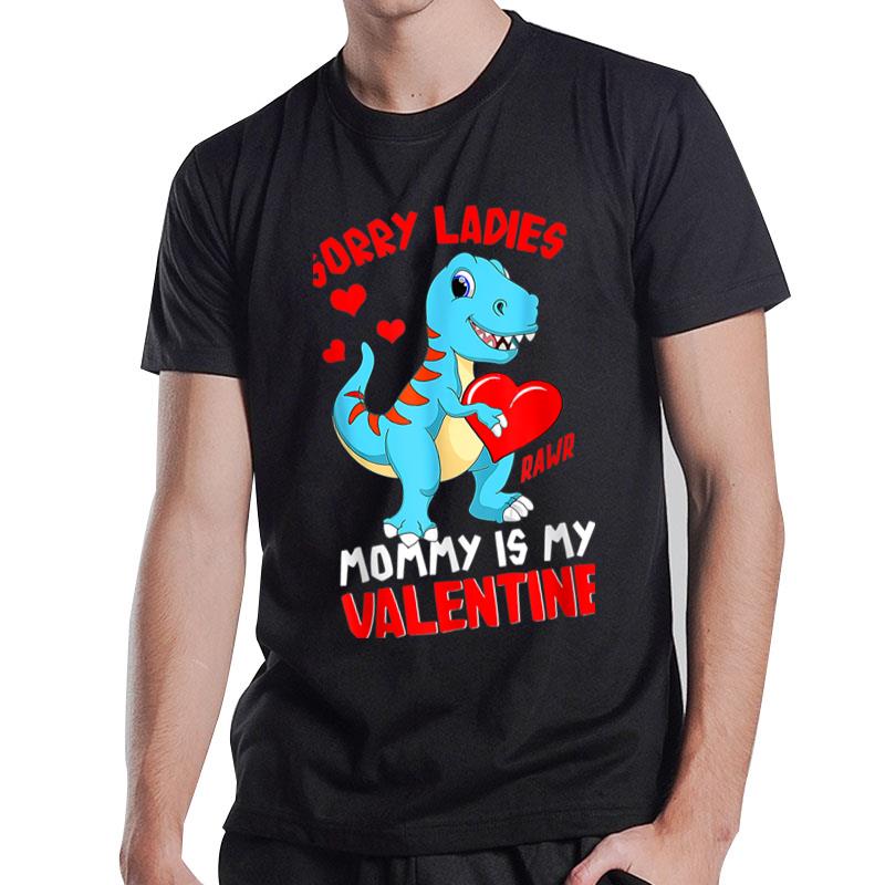 Sorry Mommy Is My Valentine Baby T Rex Boys Valentine Gift T-Shirt