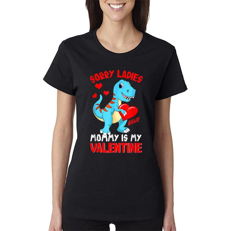 Sorry Mommy Is My Valentine Baby T Rex Boys Valentine Gift Women T-Shirt