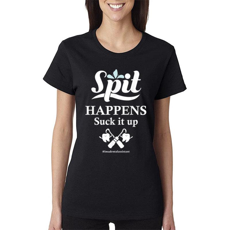 Spit Happens Suck It Up Women T-Shirt