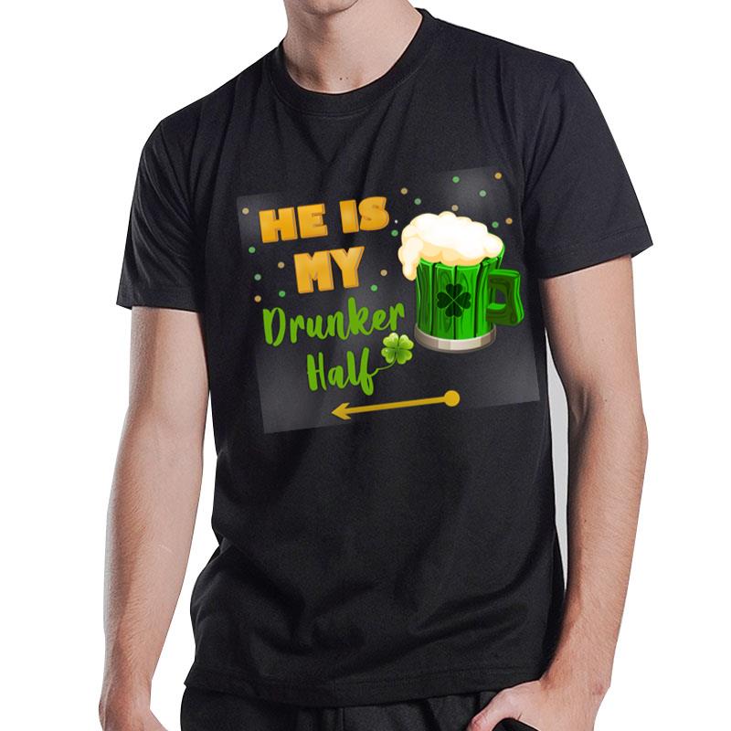 St Patrick Day He Is My Drunker T-Shirt