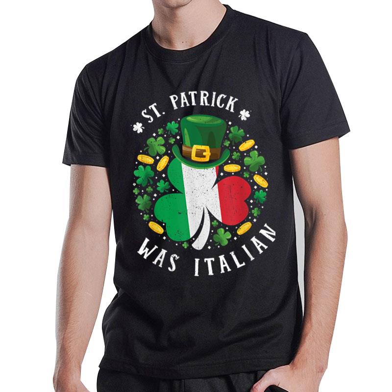 St Patrick Was Italian St. Patrick'S Day Shamrock T-Shirt