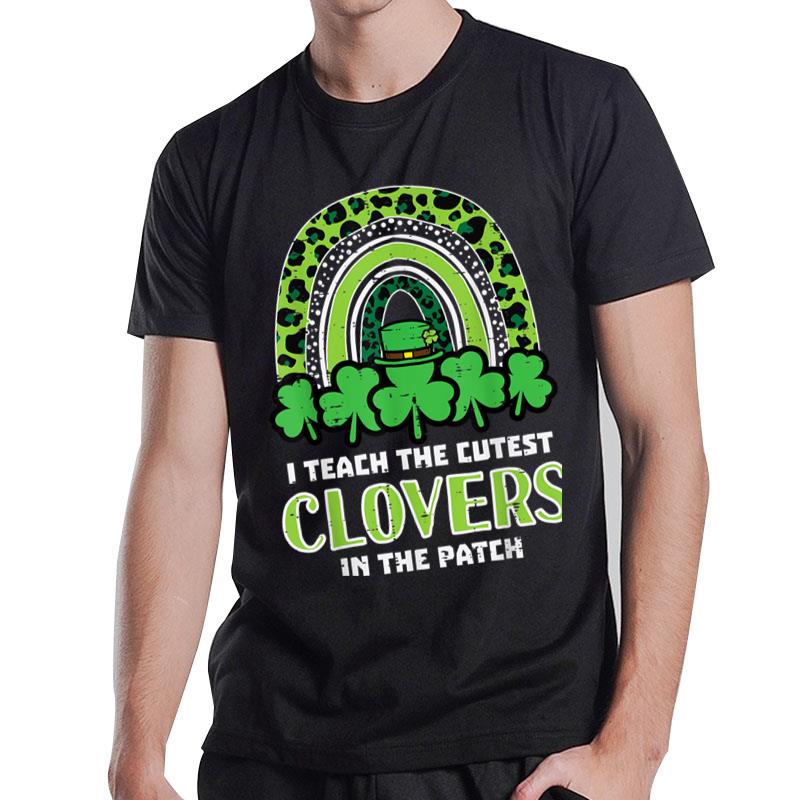 St Patricks Day I Teach Cutest Clovers Saint Pattys Teacher T-Shirt