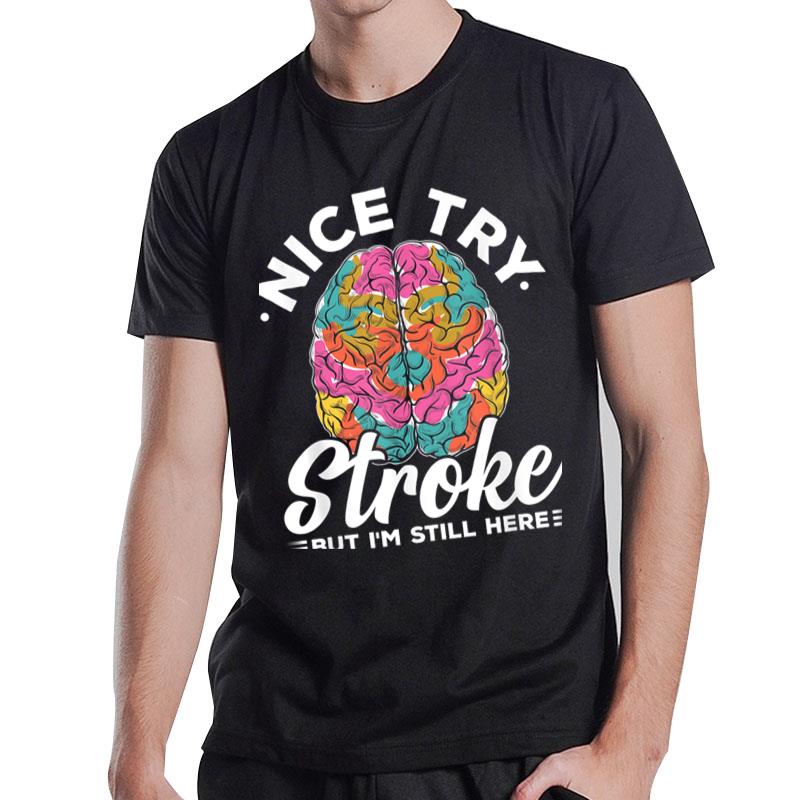 Stroke Survivor Nice Try Stroke Brain Injury Awareness Gift T-Shirt