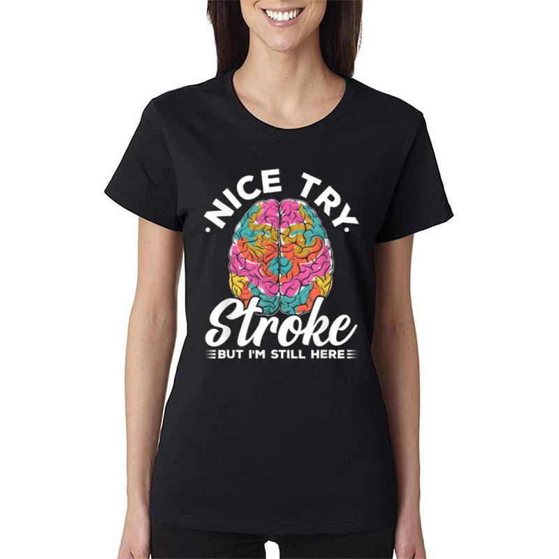 Stroke Survivor Nice Try Stroke Brain Injury Awareness Gift Women T-Shirt