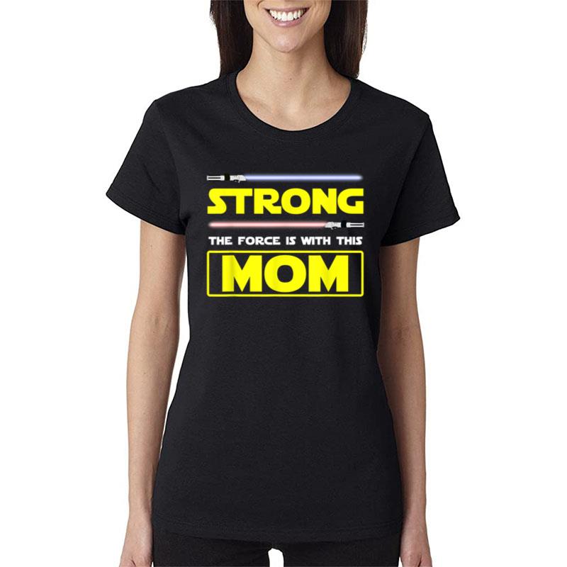 Strong The Force Is With This Mom Mothers Day Space Women T-Shirt