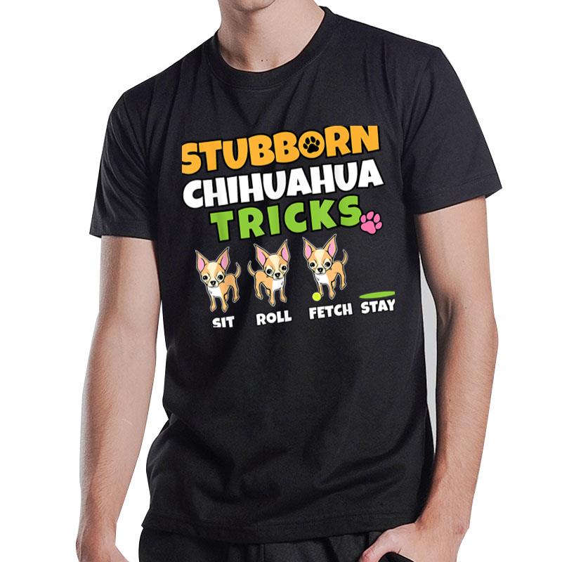 Stubborn Chihuahua Tricks I Dog Lover I Funny Chihuahua T-Shirt