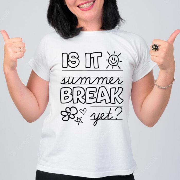 Teacher End Of Year  Is It Summer Break Yet Last Day Women T-Shirt