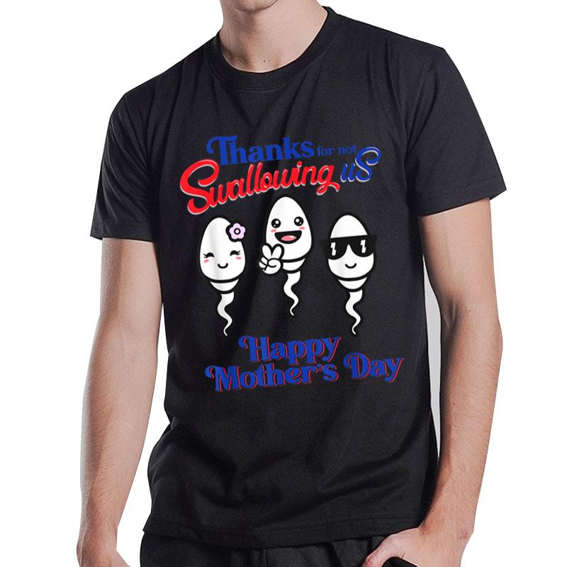 Thanks For Not Swallowing Us Happy Mother's Day Father's Day T-Shirt