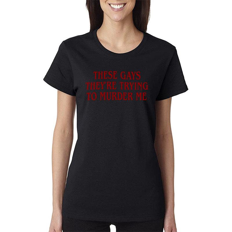 That Go Hard They're Trying To Murder Me Women T-Shirt