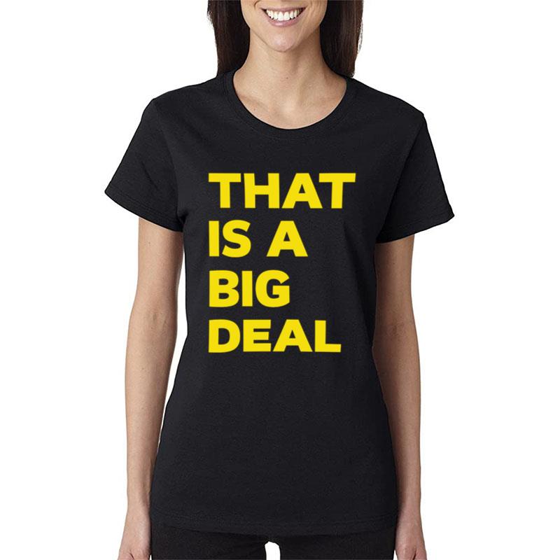 That Is A Big Deal Women T-Shirt