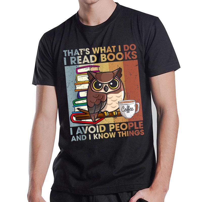 That's What I Do Read Books I Avoid People And I Know Things T-Shirt