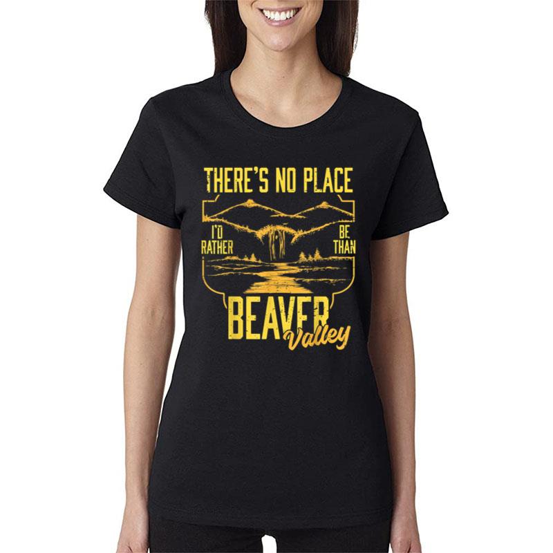 There'S No Place I'D Rather Be Than Beaver Valley Women T-Shirt