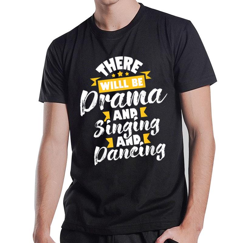 There Will Be Drama Singing Dancing Actress Drama Play T-Shirt