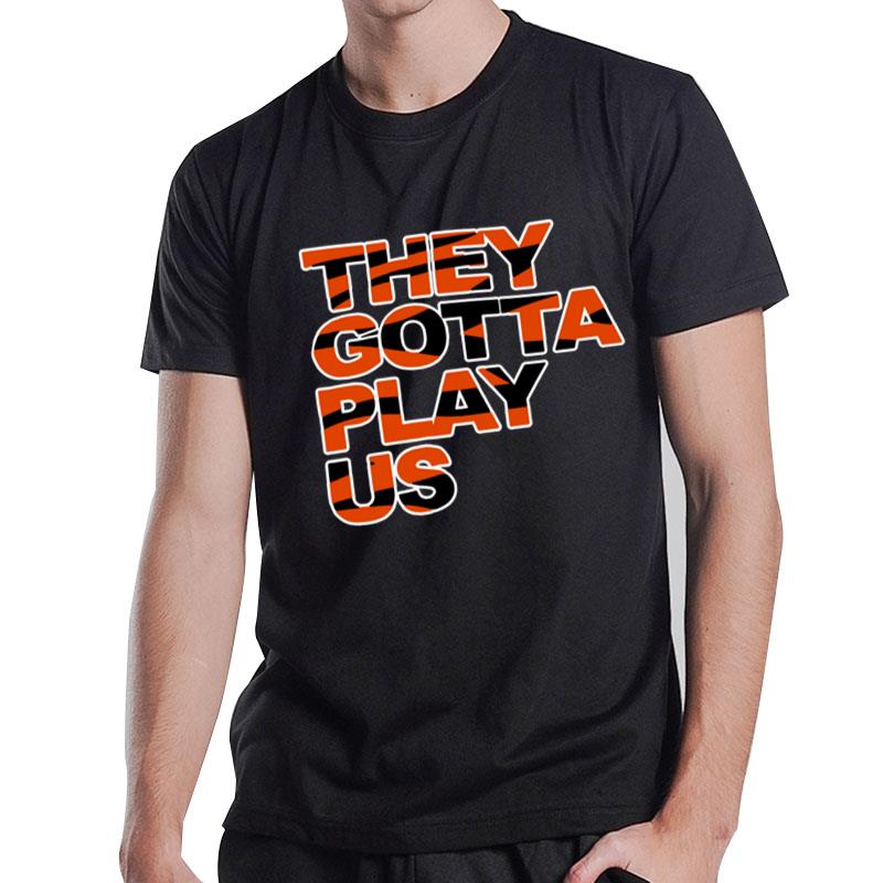 They Gotta Play Us 2022 T-Shirt